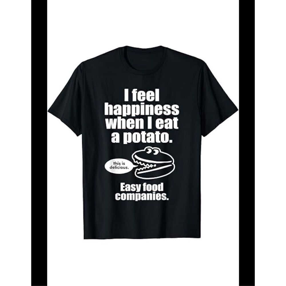 I Feel Happiness When I Eat a Potato M tee shirt